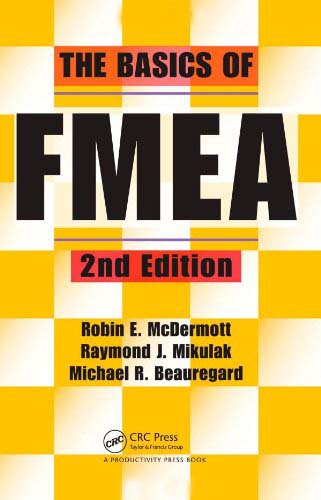 The Basics of FMEA Michael Beauregard, Raymond J. Mikulak, Robin Mcdermott