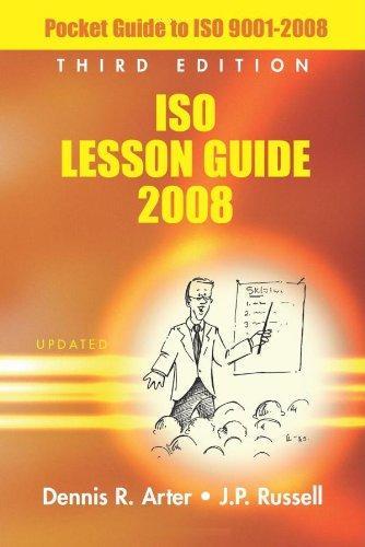 ISO Lesson Guide 2008: Pocket Guide to ISO 9001-2008, Third Edition Dennis R. Arter