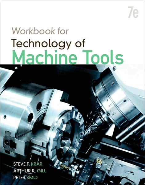 Student Workbook for Technology of Machine Tools Steve Krar, Arthur Gill and Peter Smid