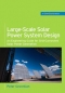 Large-Scale Solar Power System Design : An Engineering Guide for Grid-Connected Solar Power Generation [ 0071763279 / 9780071763271 ]