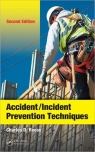 Accident / Incident Prevention Techniques, 2nd Edition [ 1439855099 / 9781439855096 ]