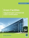 Green Facilities : Industrial and Commercial LEED Certification [ 0071744533 / 9780071744539 ]