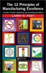 The 12 Principles of Manufacturing Excellence : A Leader's Guide to Achieving and Sustaining Excellence [ 1439876045 / 9781439876046 ]