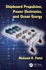 Shipboard Propulsion, Power Electronics, and Ocean Energy [ 1439888507 / 9781439888506 ]