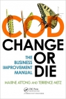 Change or Die : The Business Process Improvement Manual [ 1466512512 / 9781466512511 ]