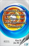 Reducing Process Costs with Lean, Six Sigma, and Value Engineering Techniques [ 143988725X / 9781439887257 ]