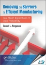 Removing the Barriers to Efficient Manufacturing : Real-World Applications of Lean Productivity [ 1466555513 / 9781466555518 ]