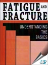 Fatigue and Fracture : Understanding The Basics [ 1615039767 / 9781615039760 ]