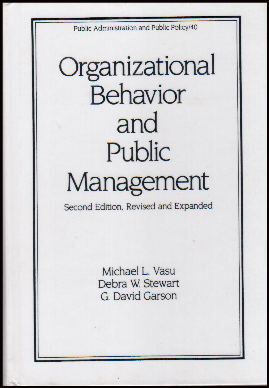 Organizational Behavior and Public Management, 2nd Edition, Revised and Expanded, Debra W