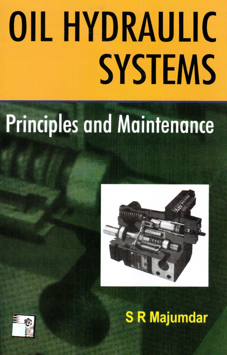 Oil Hydraulic Systems Principles and Maintenance, S.R. Majumdar, 0074637487, 9780074637487