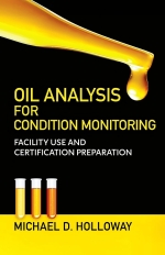Oil Analysis for Condition Monitoring : Facility Use and Certification Preparation [ 0831137029 / 9780831137021 ]