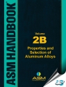 ASM Handbook Volume 2B : Properties and Selection of Aluminum Alloys [ 1627082085 / 9781627082082 ]